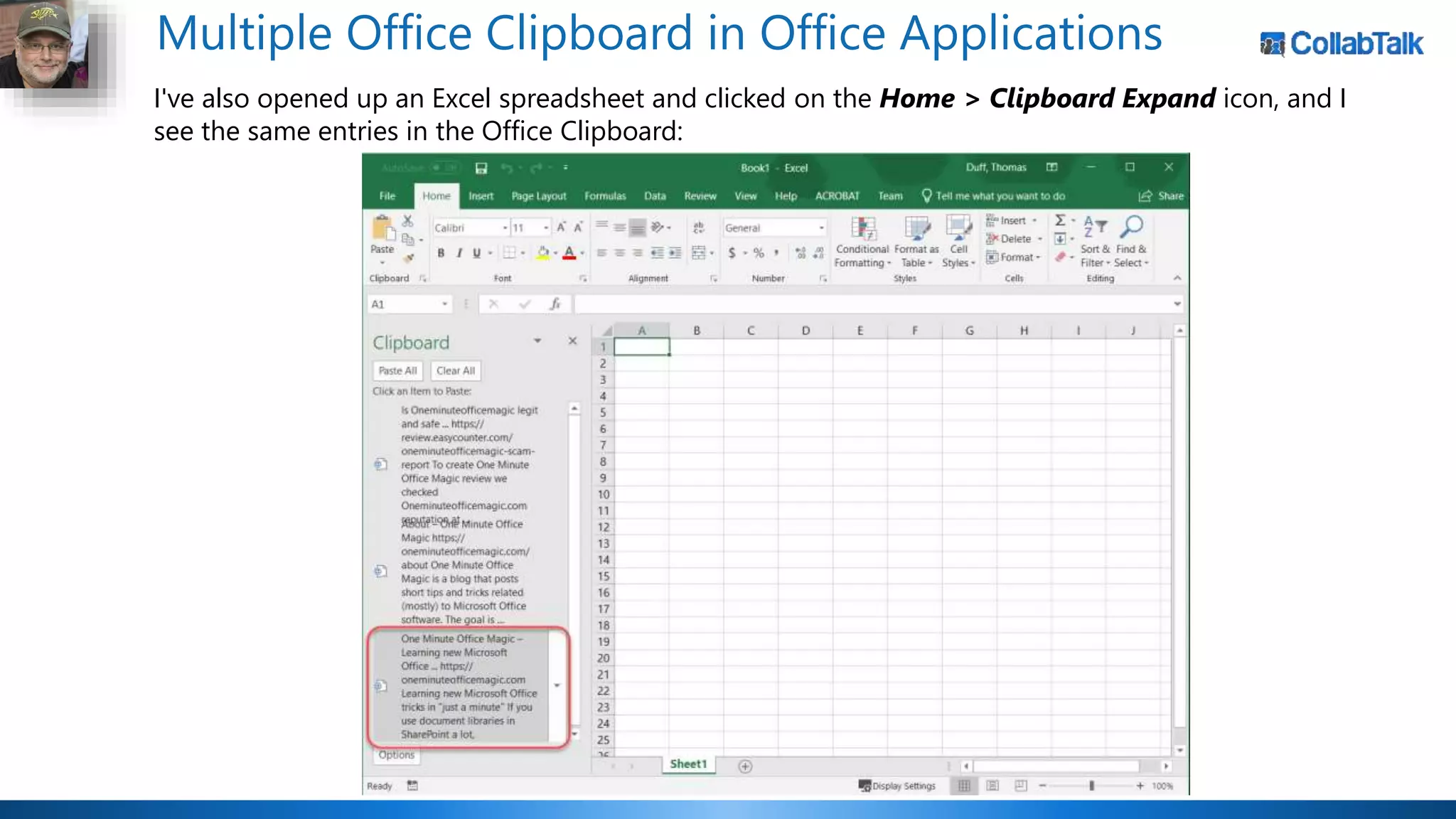 Multiple Office Clipboard in Office Applications
I've also opened up an Excel spreadsheet and clicked on the Home > Clipboard Expand icon, and I
see the same entries in the Office Clipboard:
 