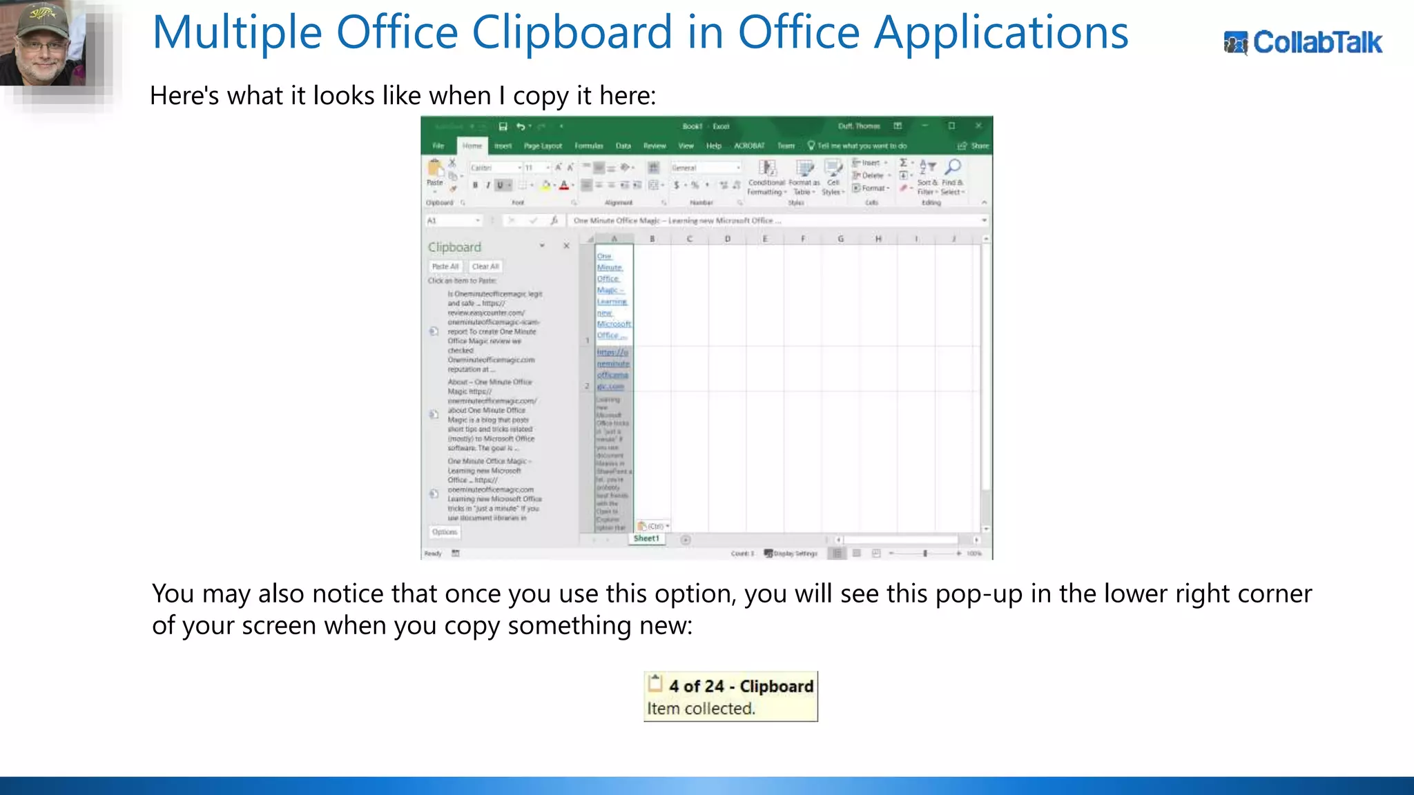Multiple Office Clipboard in Office Applications
Here's what it looks like when I copy it here:
You may also notice that once you use this option, you will see this pop-up in the lower right corner
of your screen when you copy something new:
 