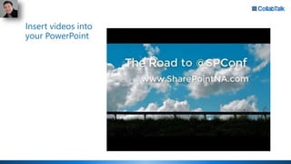 Insert videos into
your PowerPoint
 