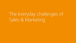 The everyday challenges of 
Sales & Marketing 
 