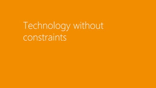 Technology without 
constraints 
 