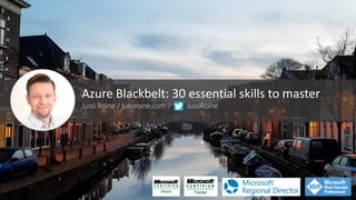 Azure Blackbelt: 30 essential skills to master
Jussi Roine / jussiroine.com / JussiRoine
 