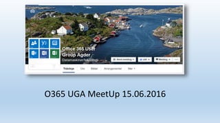 O365 UGA MeetUp 15.06.2016
 
