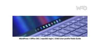 WordPress + Office 365 | wpo365-login | O365 User profile fields Guide
 