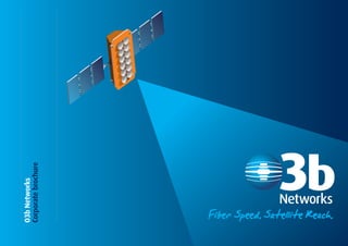 O3b Networks 
Corporate brochure Fiber Speed. Satellite Reach. 
 