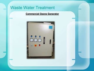 Waste Water Treatment
Commercial Ozone Generator
 