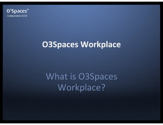 O3Spaces Workplace


What is O3Spaces
  Workplace?
 