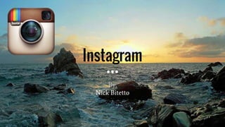 Instagram
By,
Nick Bitetto