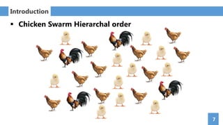 7
Introduction
 Chicken Swarm Hierarchal order
 