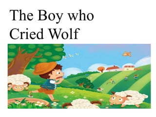 The Boy who
Cried Wolf
 