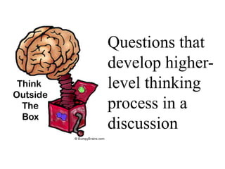 Questions that
develop higher-
level thinking
process in a
discussion
 