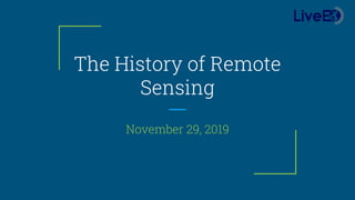 The History of Remote
Sensing
November 29, 2019
 