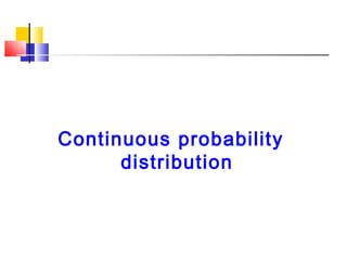 Continuous probability
distribution
 