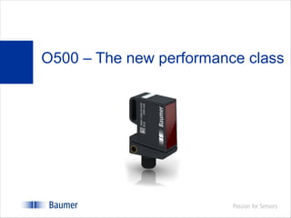 O500 – The new performance class
 