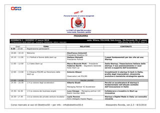 Corso riservato ai soci di Obiettivo50 – per info : info@obiettivo50.it Alessandro Rovida, ver.2.3 - 8/3/2016
	
PROGRAMMA
GIORNATA 1 – GIOVEDI 17 marzo 2016 sede: Milano, POLIHUB, Sala Arena, Via Durando 39, 1° piano
Il fenomeno delle start-up : scenario, ambiente, attori, mercato FNM Bovisa, Bus 82 o 92, tram 2
Orari TEMA RELATORI CONTENUTI
9:30 – 10:00 Registrazione partecipanti
10:00 – 10:10 Welcome Gianfranco Antonioli
Presidente Obiettivo 50
10:10 – 11:00 1.1 Polihub a favore delle start-up Stefano Mainetti
Presidente Polihub
I passi fondamentali per dar vita ad una
Startup
11:00 – 12:00 1.2 Italia Start-up Marco Bicocchi Pichi – Presidente
Federico Barilli – Segretario Generale
Italia Start-up
Italia Startup, l'Associazione italiana delle
startup: il suo posizionamento e i suoi
servizi a supporto dell'ecosistema
12:00 – 13:00 1.3 Ricerca POLIMI sul fenomeno delle
start-up
Antonio Ghezzi
Osservatori.net POLIMI
Investimenti in startup hi-tech in Italia,
profilo degli imprenditori, dinamiche
evolutive e tematiche strategiche aperte
13:00 – 14:00 PAUSA LAVORI
14:30 – 15:30 1.4 La visione degli acceleratori Alberto Giusti
Managing Partner 42 Accelerator
Perché un acceleratore di startup è
fondamentale nell'attuale contesto
dell'innovazione in Italia
15:30– 16:30 1.5 La visione dei business angels Luca Cànepa – Managing partner LVC
Board member IBAN
Collaborare e investire in Start up
innovative
16:30– 17:30 1.6 La visione dei private venture incubator Layla Pavone
Amm.Delegato Digital Magics
Startup e Digital Made in Italy: un connubio
vincente
 