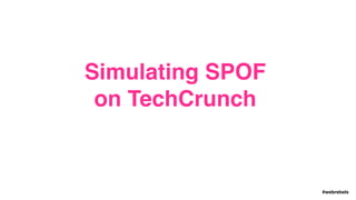 #webrebels
Simulating SPOF
on TechCrunch
 
