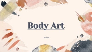 Body Art
Artes
 
