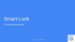 Smart Lock
for Unlocking Everything
www.letsnurture.com
 