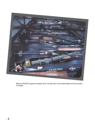 40
With the OXCART program cancelled, the A-12s flew back to the United States and were placed
in storage.
 