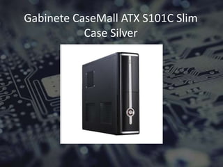 Gabinete CaseMall ATX S101C Slim
Case Silver
 