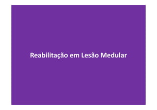 Reabilitação em Lesão Medular
 