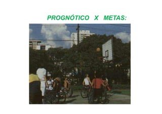 PROGNÓTICO X METAS:
 