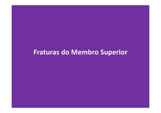Fraturas do Membro Superior
 