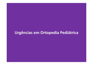Urgências em Ortopedia Pediátrica
 