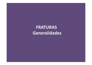 FRATURAS
Generalidades
 