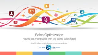 1
Sales Optimization
How to get more saleswith the samesalesforce
New Developments in Measurement and Analytics
 