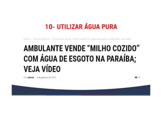 10- UTILIZAR ÁGUA PURA
 