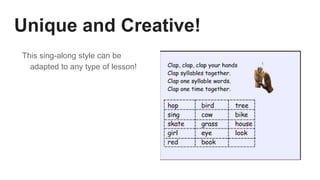 Unique and Creative!
This sing-along style can be
adapted to any type of lesson!
 