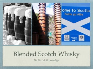 Blended Scotch Whisky
Ou l’art de l’assemblage
 