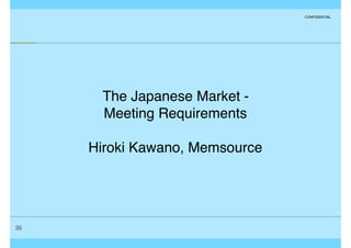 CONFIDENTIAL
The Japanese Market -  
Meeting Requirements
Hiroki Kawano, Memsource
35
 