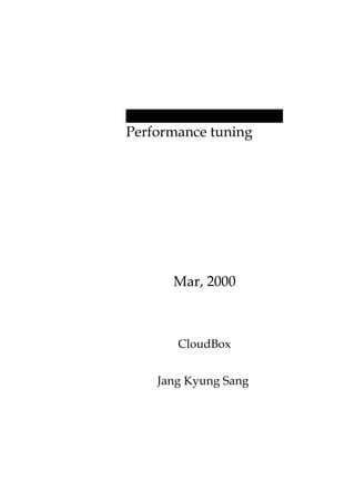 Performance tuning




      Mar, 2000



       CloudBox


    Jang Kyung Sang
 