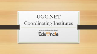 UGC NET
Coordinating Institutes
Get complete list here
 