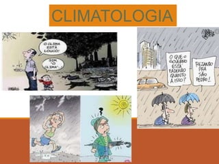 CLIMATOLOGIA
 