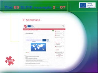IP Addresses
The ES ELFIE example 2 – O7
 