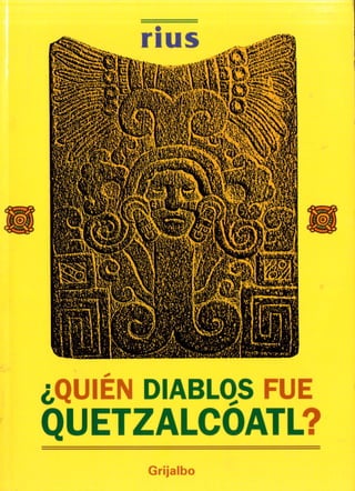Rius — ¿Quien diablos fue Quetzalcoatl?