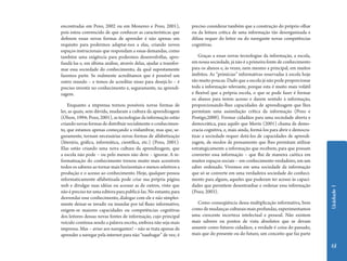 Unidade 1 
61 
encontradas em Pozo, 2002 ou em Monereo e Pozo, 2001), 
pois estou convencido de que conhecer as características que 
definem essas novas formas de aprender é não apenas um 
requisito para podermos adaptar-nos a elas, criando novos 
espaços instrucionais que respondam a essas demandas, como 
também uma exigência para podermos desenvolvêlas, apro-fundá- 
las e, em última análise, através delas, ajudar a transfor-mar 
essa sociedade do conhecimento, da qual supostamente 
fazemos parte. Se realmente acreditamos que é possível um 
outro mundo – e temos de acreditar nisso para desejá-lo – é 
preciso investir no conhecimento e, seguramente, na aprendi-zagem. 
Enquanto a imprensa tornou possíveis novas formas de 
ler, as quais, sem dúvida, mudaram a cultura da aprendizagem 
(Olson, 1994; Pozo, 2001), as tecnologias da informação estão 
criando novas formas de distribuir socialmente o conhecimen-to, 
que estamos apenas começando a vislumbrar, mas que, se-guramente, 
tornam necessárias novas formas de alfabetização 
(literária, gráfica, informática, científica, etc.) (Pozo, 2001). 
Elas estão criando uma nova cultura da aprendizagem, que 
a escola não pode – ou pelo menos não deve – ignorar. A in-formatização 
do conhecimento tornou muito mais acessíveis 
todos os saberes ao tornar mais horizontais e menos seletivos a 
produção e o acesso ao conhecimento. Hoje, qualquer pessoa 
informaticamente alfabetizada pode criar sua própria página 
web e divulgar suas idéias ou acessar as de outros, visto que 
não é preciso ter uma editora para publicá-las. No entanto, para 
desvendar esse conhecimento, dialogar com ele e não simples-mente 
deixar-se invadir ou inundar por tal fluxo informativo, 
exigem-se maiores capacidades ou competências cognitivas 
dos leitores dessas novas fontes de informação, cujo principal 
veículo continua sendo a palavra escrita, embora não seja mais 
impressa. Mas – aviso aos navegantes! – não se trata apenas de 
aprender a navegar pela internet para não “naufragar” de vez; é 
preciso considerar também que a construção do próprio olhar 
ou da leitura crítica de uma informação tão desorganizada e 
difusa requer do leitor ou do navegante novas competências 
cognitivas. 
Graças a essas novas tecnologias da informação, a escola, 
em nossa sociedade, já não é a primeira fonte de conhecimento 
para os alunos e, às vezes, nem mesmo a principal, em muitos 
âmbitos. As “primícias” informativas reservadas à escola hoje 
são muito poucas. Dado que a escola já não pode proporcionar 
toda a informação relevante, porque esta é muito mais volátil 
e flexível que a própria escola, o que se pode fazer é formar 
os alunos para terem acesso e darem sentido à informação, 
proporcionando-lhes capacidades de aprendizagem que lhes 
permitam uma assimilação crítica da informação (Pozo e 
Postigo,2000). Formar cidadãos para uma sociedade aberta e 
democrática, para aquilo que Morin (2001) chama de demo-cracia 
cognitiva, e, mais ainda, formá-los para abrir e democra-tizar 
a sociedade requer dotá-los de capacidades de aprendi-zagem, 
de modos de pensamento que lhes permitam utilizar 
estrategicamente a informação que recebem, para que possam 
converter essa informação – que flui de maneira caótica em 
muitos espaços sociais – em conhecimento verdadeiro, em um 
saber ordenado. Vivemos em uma sociedade da informação 
que só se converte em uma verdadeira sociedade do conheci-mento 
para alguns, aqueles que puderam ter acesso às capaci-dades 
que permitem desentranhar e ordenar essa informação 
(Pozo, 2003). 
Como conseqüência dessa multiplicação informativa, bem 
como de mudanças culturais mais profundas, experimentamos 
uma crescente incerteza intelectual e pessoal. Não existem 
mais saberes ou pontos de vista absolutos que se devam 
assumir como futuros cidadãos; a verdade é coisa do passado, 
mais que do presente ou do futuro, um conceito que faz parte 
 