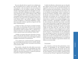 Unidade 1 
79 
Esse novo educador deve ser capaz de criar condições para 
que cada indivíduo possa se conhecer como aprendiz - saber 
como aprende e como atua diante de uma nova situação de 
aprendizagem ou de um problema inusitado. Isto implica 
entender a aprendizagem segundo uma abordagem sócio inte-racionista, 
enfocando as dimensões social, afetiva e cognitiva, 
como proposto por Freire (1970), Maturana (1995), Piaget 
(1976) e Vygotsky (1991). Porém, essas idéias não devem ser 
contempladas somente no plano teórico, mas devem ser trans-formadas 
em ações educacionais que impliquem mudanças na 
escola (Moraes, 2001) e que auxiliem o aprendiz a adquirir 
conceitos disciplinares e a desenvolver habilidades e compe-tências 
para poder continuar a aprender ao longo da vida. Para 
tanto, o educador precisa: 
• Conhecer seu aluno, como ele pensa e age diante de desafios. 
Neste sentido, são extremamente relevantes as idéias do método 
clínico piagetiano (Carraher, 1983), o conceito de zona proximal de 
desenvolvimento (ZPD) de Vygotsky (1991) e a utilização de tec-nologias 
da informação como meios para a explicitação do raciocí-nio 
que o aprendiz usa para resolver problemas (Valente, 1999). 
• Trabalhar com projetos educacionais (Hernández & Ventura, 
1998). O educador deve saber desafiar os alunos para que, a partir 
do projeto que cada una propõe, seja possível atingir os objetivos 
pedagógicos determinados em seu planejamento. 
• Criar condições para o aprendiz desenvolver a predisposição 
para a aprendizagem, para que possa vivenciar e entender a aprendi-zagem 
como uma “experiência ótima” como propõe a teoria do fluxo 
(Csikszentinihalyi, 1990). 
Neste sentido, o educador deve saber utilizar essas teorias 
para poder organizar ambientes de aprendizagem que sejam 
adequados aos interesses e necessidades dos aprendizes, de 
modo que eles possam desenvolver os respectivos potenciais 
de aprendiz e de agente de aprendizagem. 
A análise dos diferentes conhecimentos que esse educador 
deve adquirir coloca-nos diante e uma situação que pode ser 
impossível: como formar esse educador? Essa formação seria 
difícil se pensarmos que, primeiramente, o educador deve ser 
uma especialista em cada uma destas áreas para, depois, atuar 
no seu ambiente de aprendizagem. Porém, se pensarmos no 
processo de formação continuado, usando a própria prática 
do educador como fonte de reflexão e de construção de co-nhecimento, 
essa formação não só é possível como, talvez, 
mais efetiva. O educador não só estaria adquirindo conheci-mentos 
teóricos e usando-os em sua prática pedagógica, como 
também vivenciando a aprendizagem continuada ao longo 
da vida.A formação de educadores que estejam conscientes 
sobre as idéias desenvolvidas ao longo deste artigo tem estado 
presente nas atividades desenvolvidas nos cursos de Pós-Gra-duação 
em Educação: Currículo, da Pontifícia Universidade 
Católica de São Paulo (PUC-SP), onde existe una esforço 
explícito no sentido de os alunos integrarem teoria e prática 
e procurarem incorporar nessas atividades práticas ações que 
possam favorecer o desenvolvimento de uma predisposição 
para a aprendizagem ao longo da vida, tanto para eles próprios 
quanto para os indivíduos que participam dos projetos de 
pesquisa de mestrado ou doutorado. Esta conscientização é o 
primeiro passo para que estas idéias possam vir a ser parte das 
ações do dia-a-dia, semelhante ao que fazemos durante nossa 
infância ou na terceira idade. 
Conclusões 
Até o momento, a escola tem sido, praticamente, o único 
ambiente de aprendizagem de que claramente dispomos 
em nossa sociedade. No entanto, está ficando cada vez mais 
evidente que a sociedade está preocupada com a disseminação 
de outros ambientes, como, por exemplo, a produção de bens 
e serviços que hoje é feita por “organizações de aprendizagem” 
 