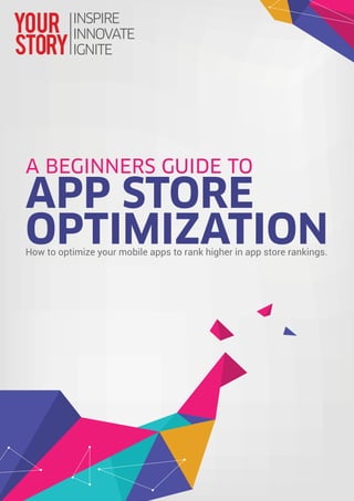 A BEGINNERS GUIDE TO
How to optimize your mobile apps to rank higher in app store rankings.
APP STORE
OPTIMIZATION
 