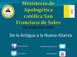 De la Antigua a la Nueva Alianza
Defiendetufe.cr info@defensacatolica.com
Defiendetufe Defiendetufecr
 