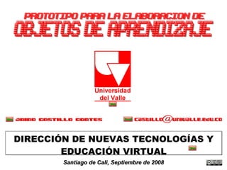PORTADA DIRECCIÓN DE NUEVAS TECNOLOGÍAS Y EDUCACIÓN VIRTUAL Santiago de Cali, Septiembre de 2008 