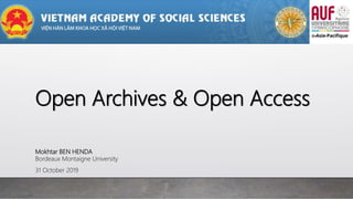 Open Archives & Open Access
Mokhtar BEN HENDA
Bordeaux Montaigne University
31 October 2019
 