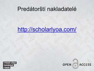 Predátorští nakladatelé
http://scholarlyoa.com/
 