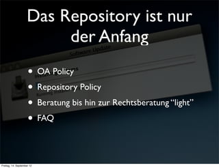 Das Repository ist nur
                          der Anfang
                     • OA Policy
                     • Repository Policy
                     • Beratung bis hin zur Rechtsberatung “light”
                     • FAQ

Freitag, 14. September 12
 