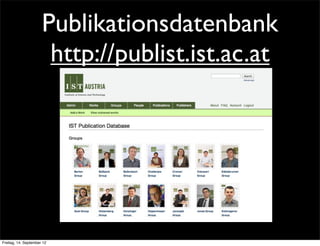 Publikationsdatenbank
                       http://publist.ist.ac.at




Freitag, 14. September 12
 