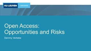Open Access:
Opportunities and Risks
Demmy Verbeke
 