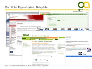 Fachliche Repositorien: Beispiele




Open Access Tage Berlin, 09.10.08, Dr. Andreas Hübner, Anja Lengenfelder
                                                                           7
 